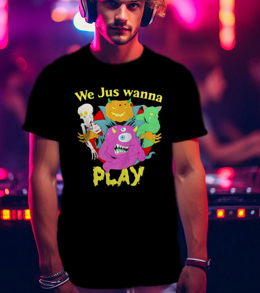 We Jus Wanna Play Monsters Colorful Characters T-Shirt