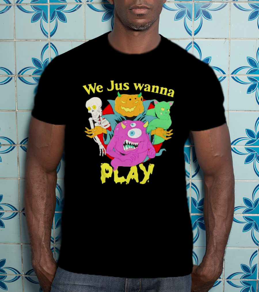 We Jus Wanna Play Monsters Colorful Characters T-Shirt