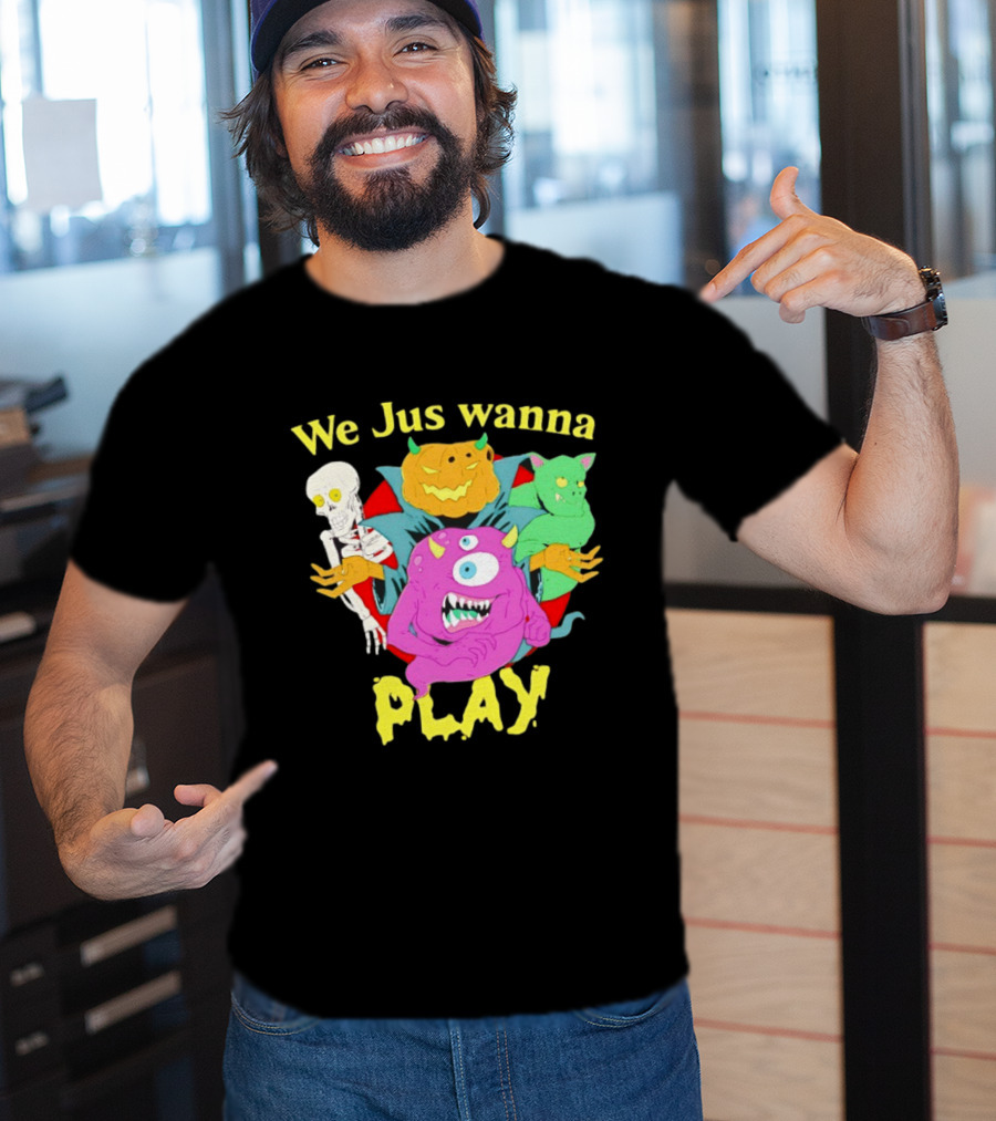 We Jus Wanna Play Monsters Colorful Characters T-Shirt