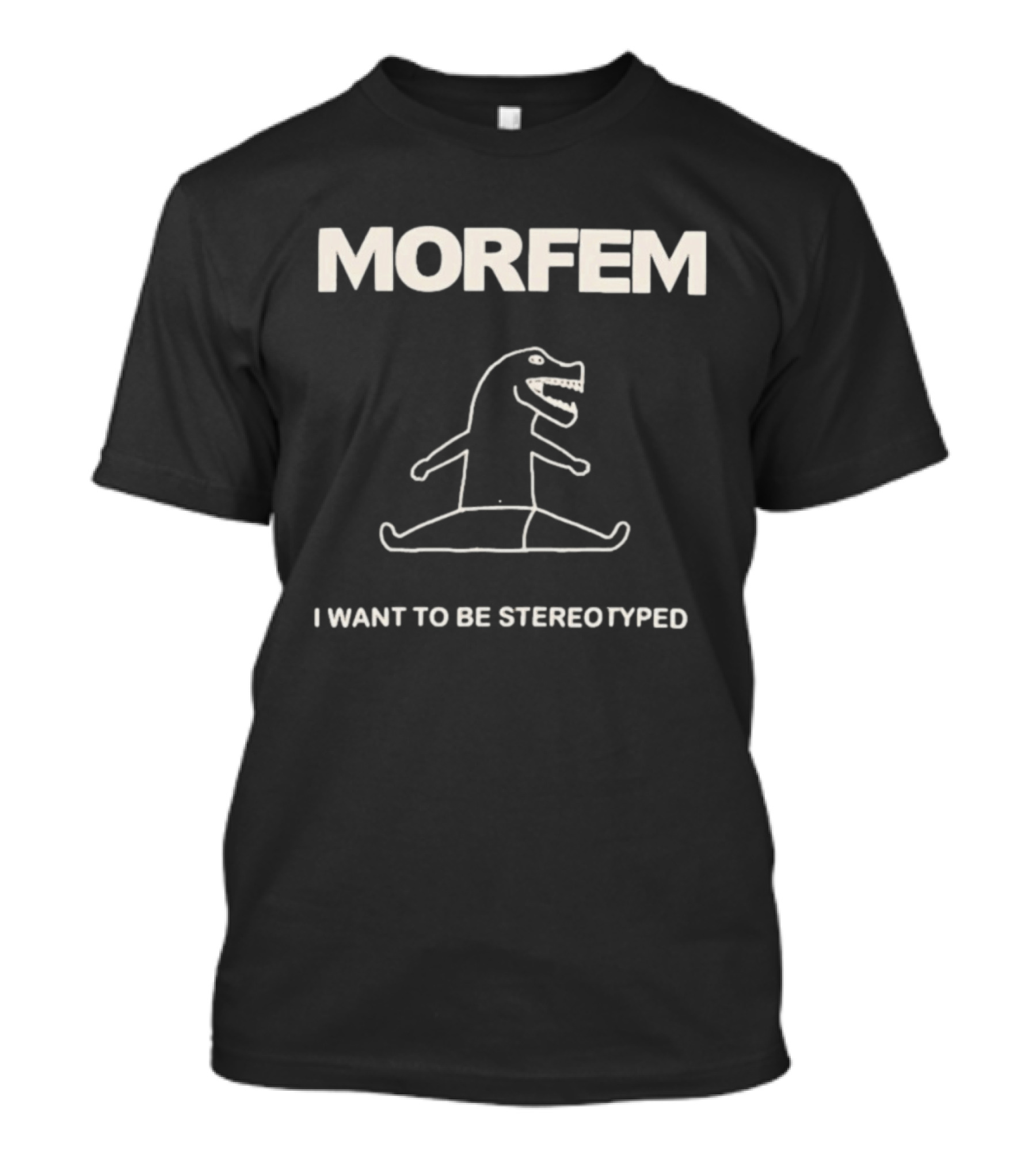 Morfem I Want To Be Stereotyped Dinosaur Drawing T-Shirt
