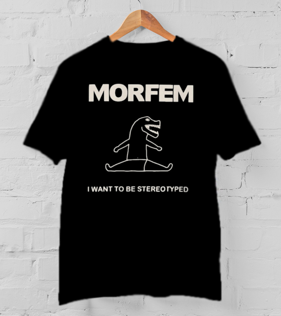 Morfem I Want To Be Stereotyped Dinosaur Drawing T-Shirt