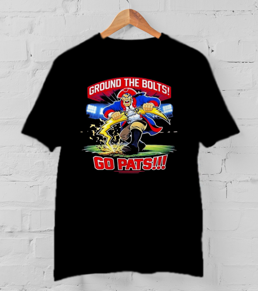 Ground The Bolts Go Pats New England Patriots T-Shirt