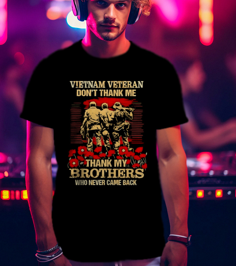 Vietnam Veteran Don't Thank Me Thank My Brothers Who Never Came Back Red Poppies T-Shirt