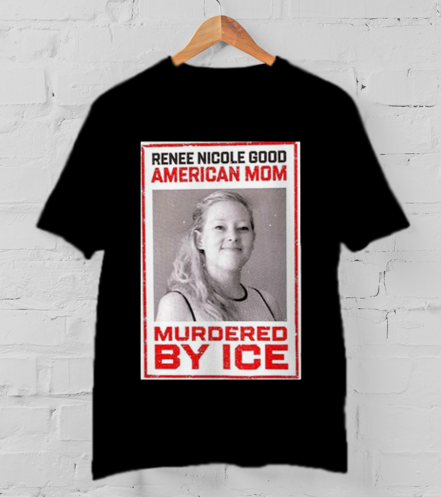 Renee Nicole Good American Mom Murdered By Ice T-Shirt