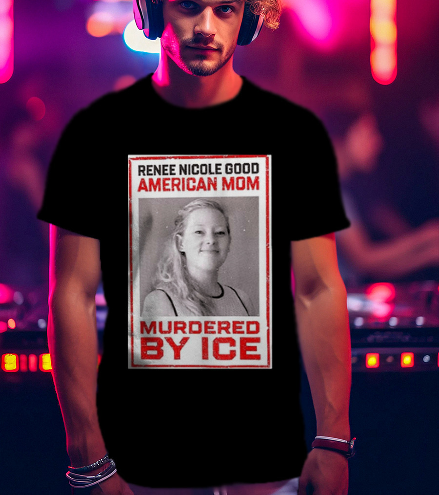 Renee Nicole Good American Mom Murdered By Ice T-Shirt