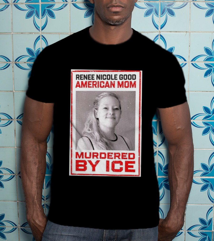Renee Nicole Good American Mom Murdered By Ice T-Shirt