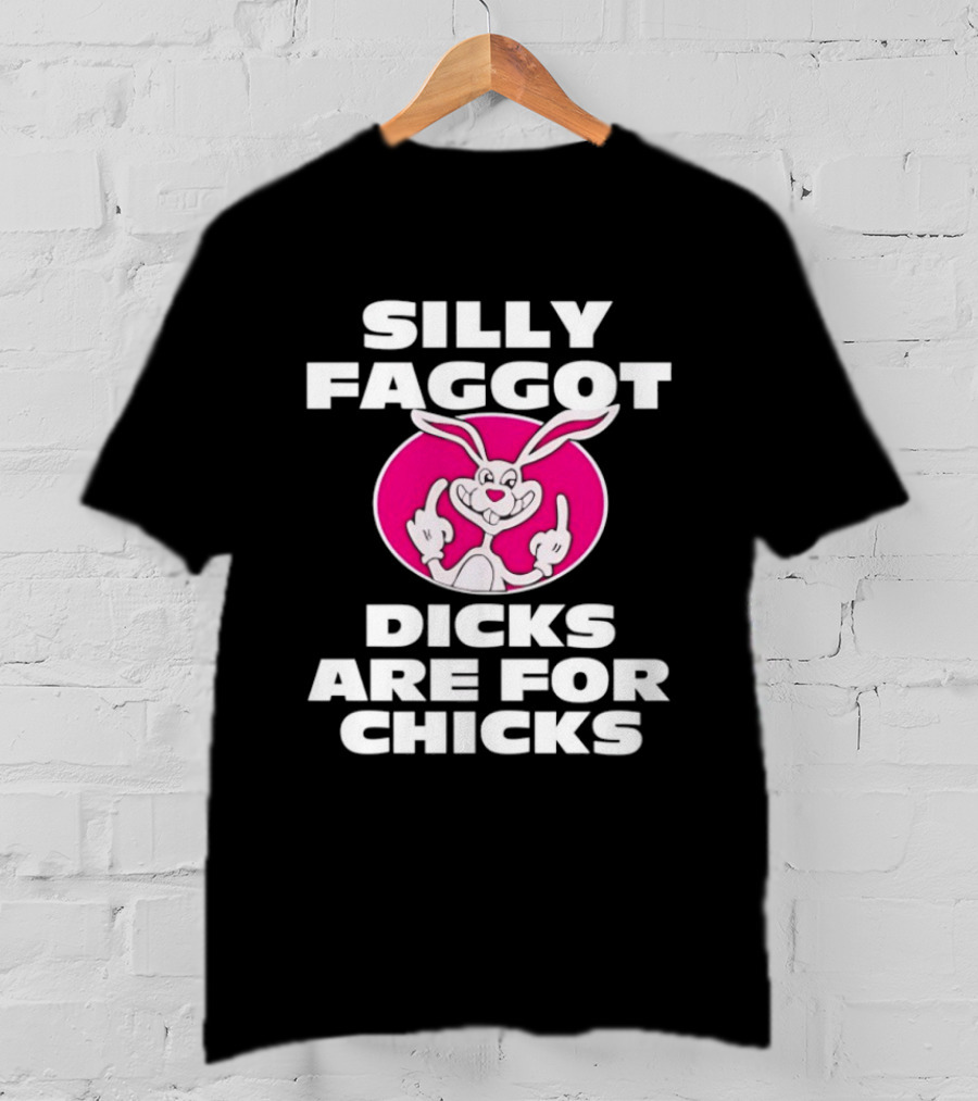 Silly Faggot Dicks Are For Chicks Funny Rabbit Middle Finger T-Shirt