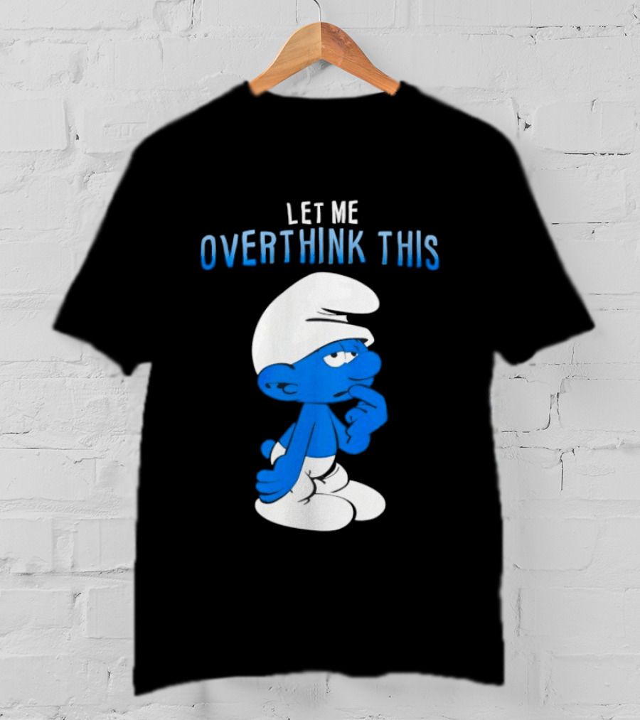 Smurfs Let Me Overthink This T-Shirt