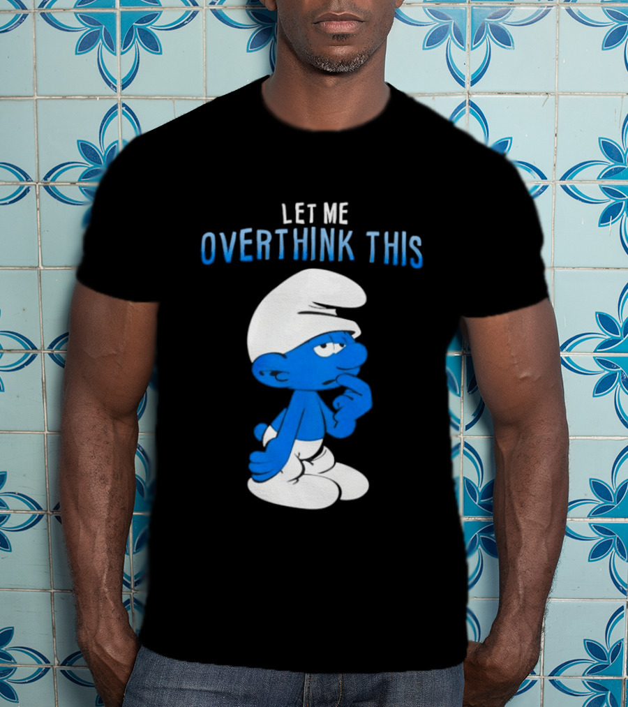 Smurfs Let Me Overthink This T-Shirt