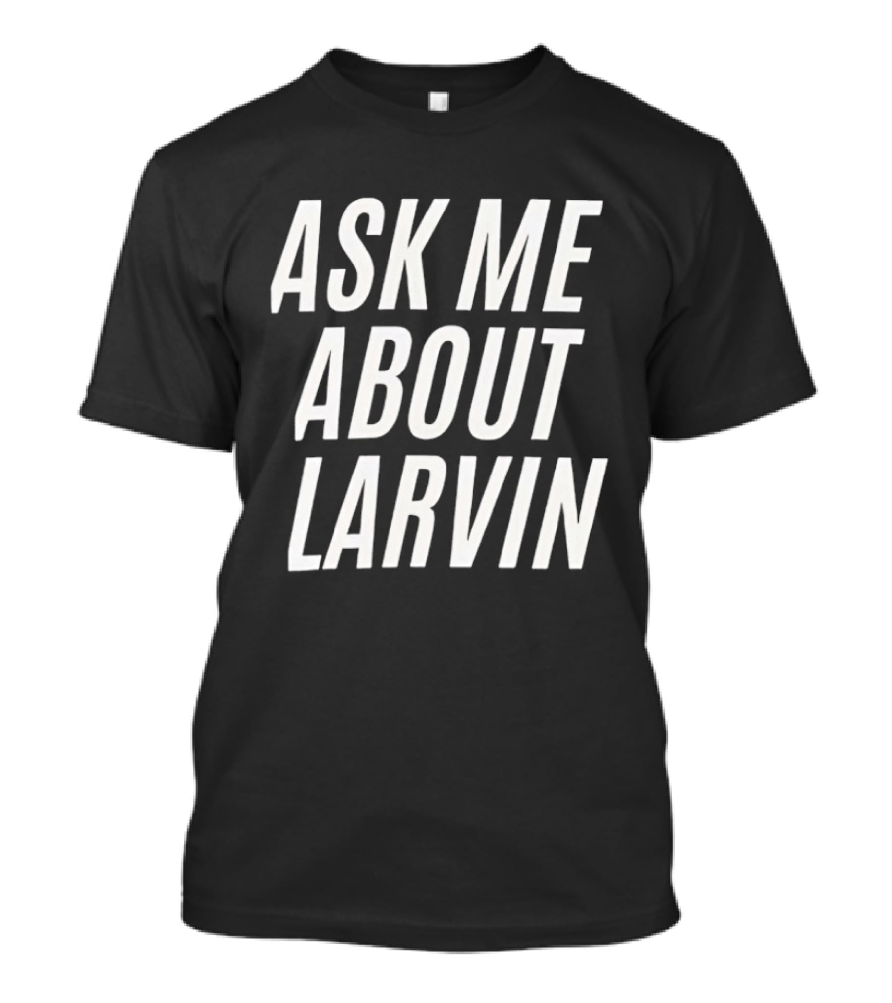 Ask Me About Larvin Conversation Starter T-Shirt