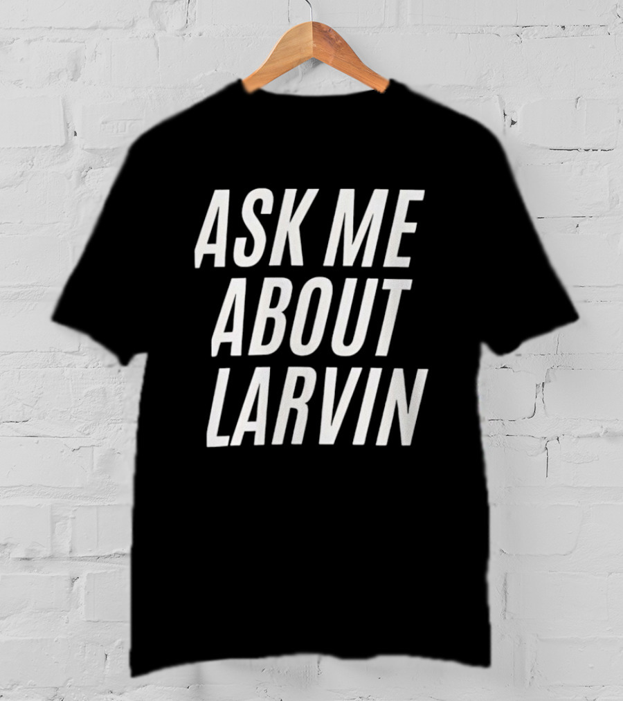 Ask Me About Larvin Conversation Starter T-Shirt