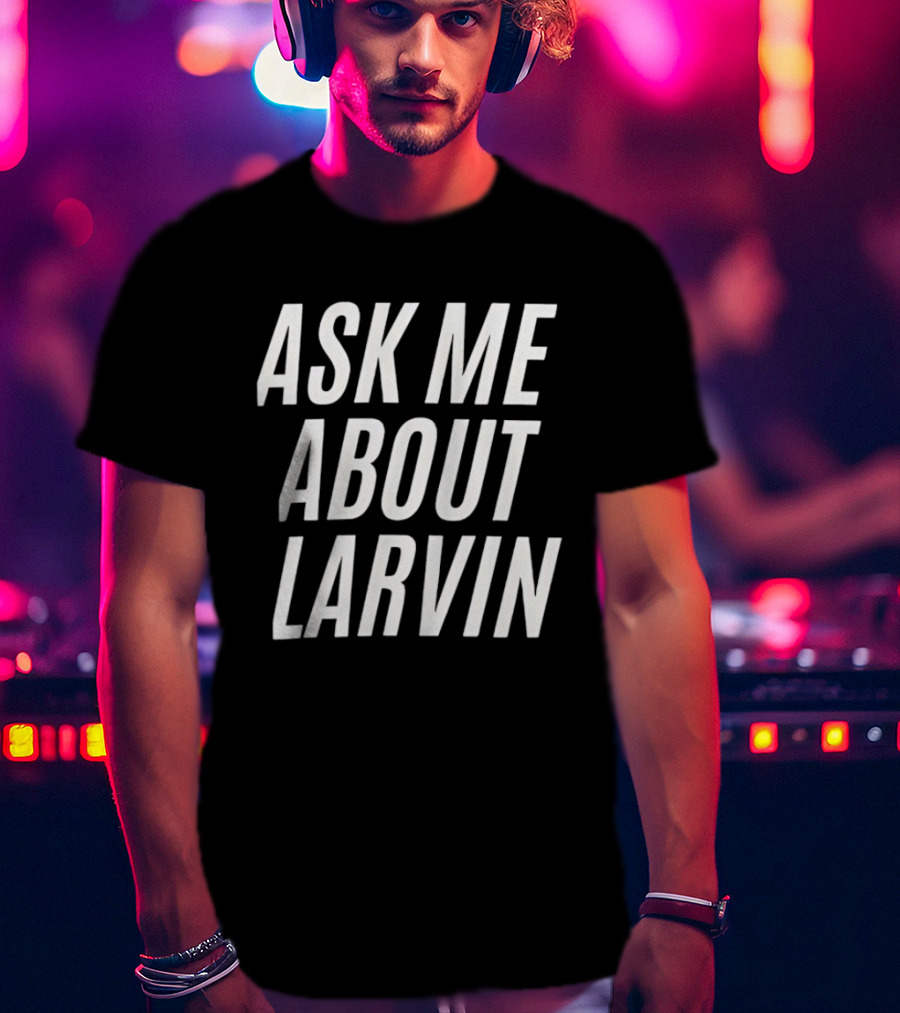 Ask Me About Larvin Conversation Starter T-Shirt