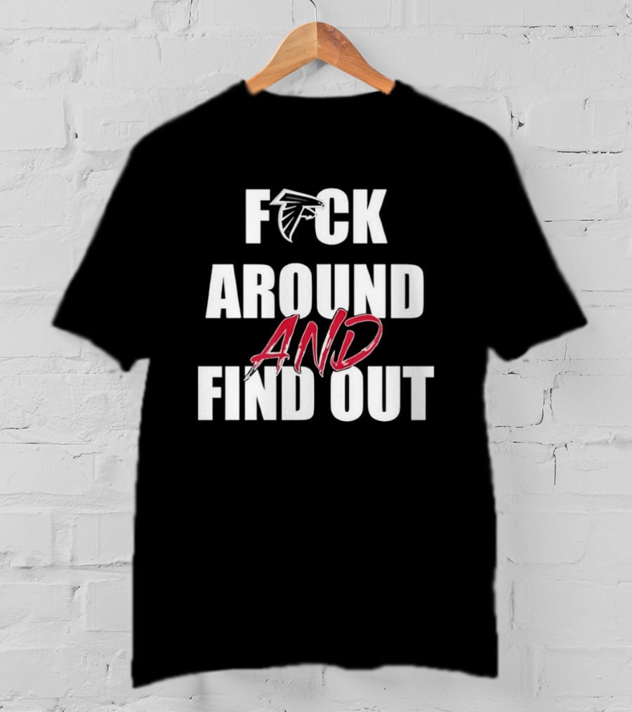 Atlanta Falcons Fuck Around And Find Out T-Shirt