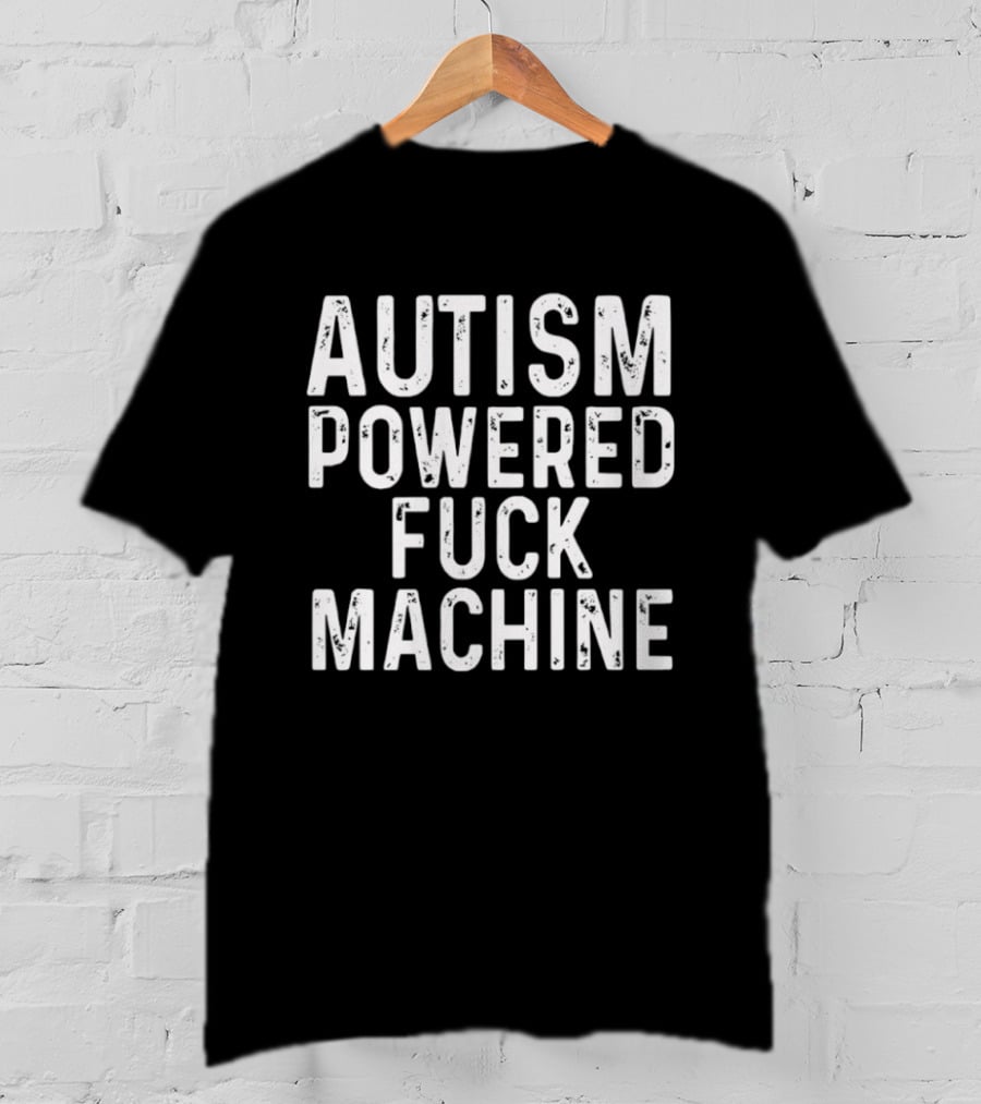 Autism Powered Fuck Machine T-Shirt