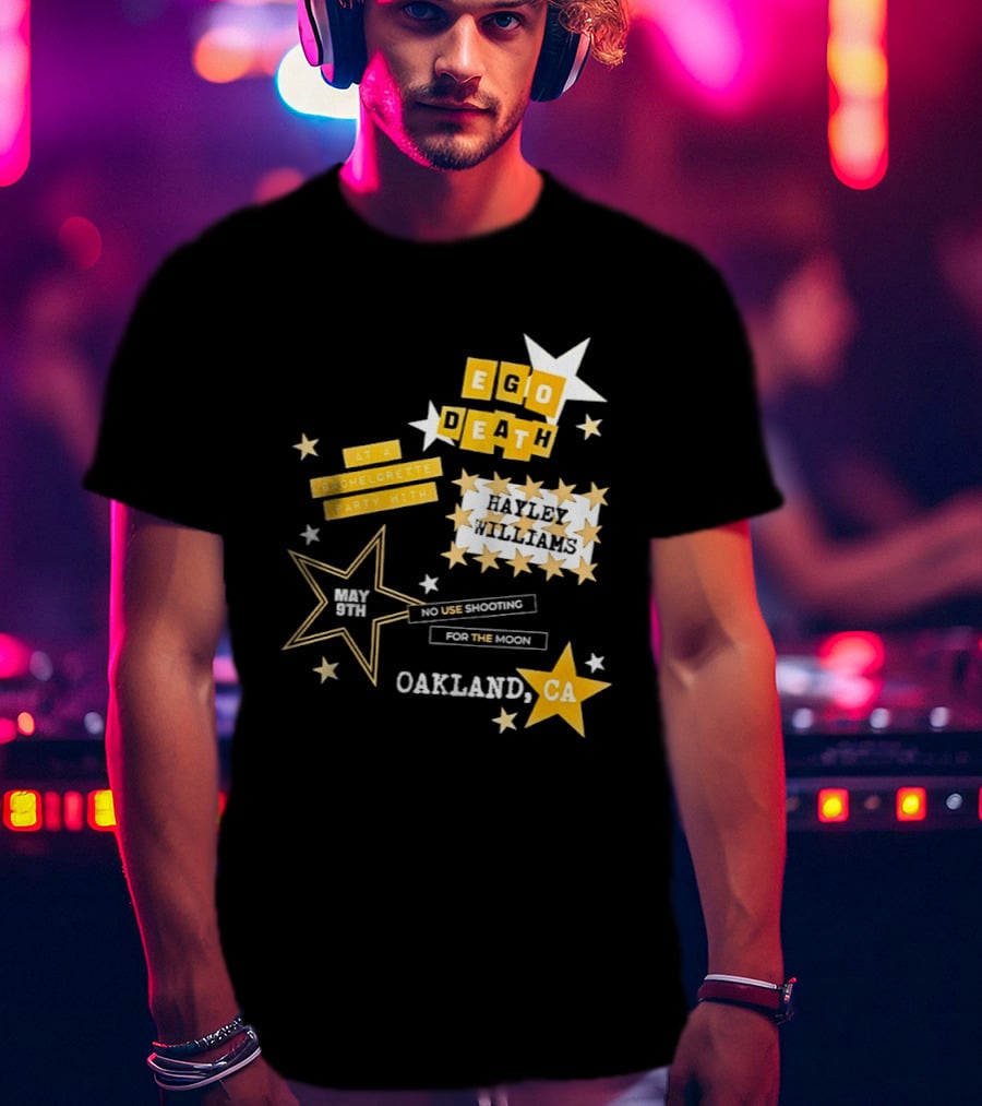 Ego Death Hayley Williams Bachelorette No Use Shooting For The Moon Oakland CA T-Shirt