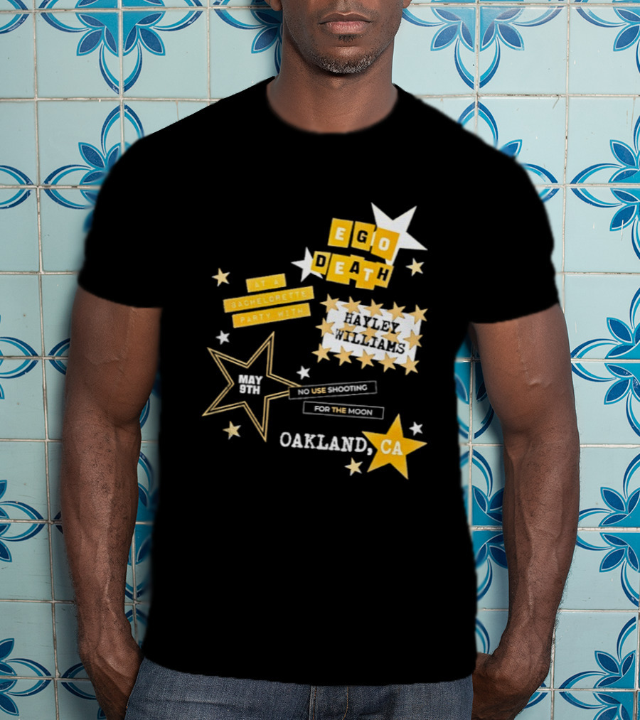 Ego Death Hayley Williams Bachelorette No Use Shooting For The Moon Oakland CA T-Shirt