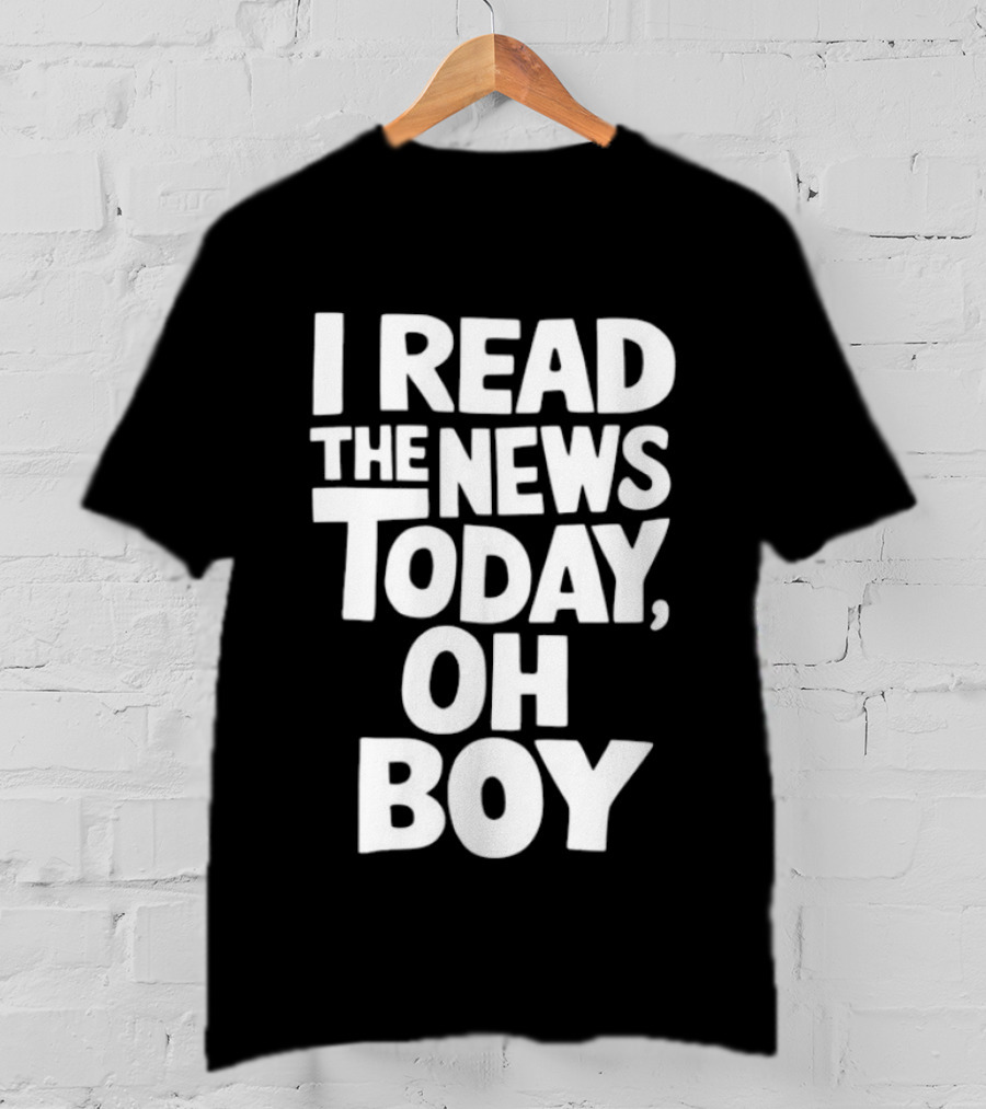 I Read The News Today Oh Boy Lyrics Reference T-Shirt