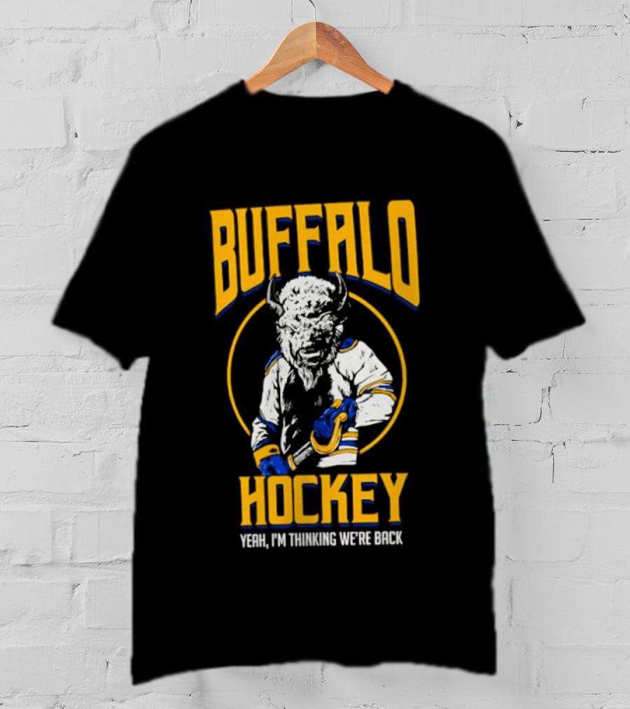 Buffalo Sabres Hockey Yeah I'm Thinking We're Back T-Shirt