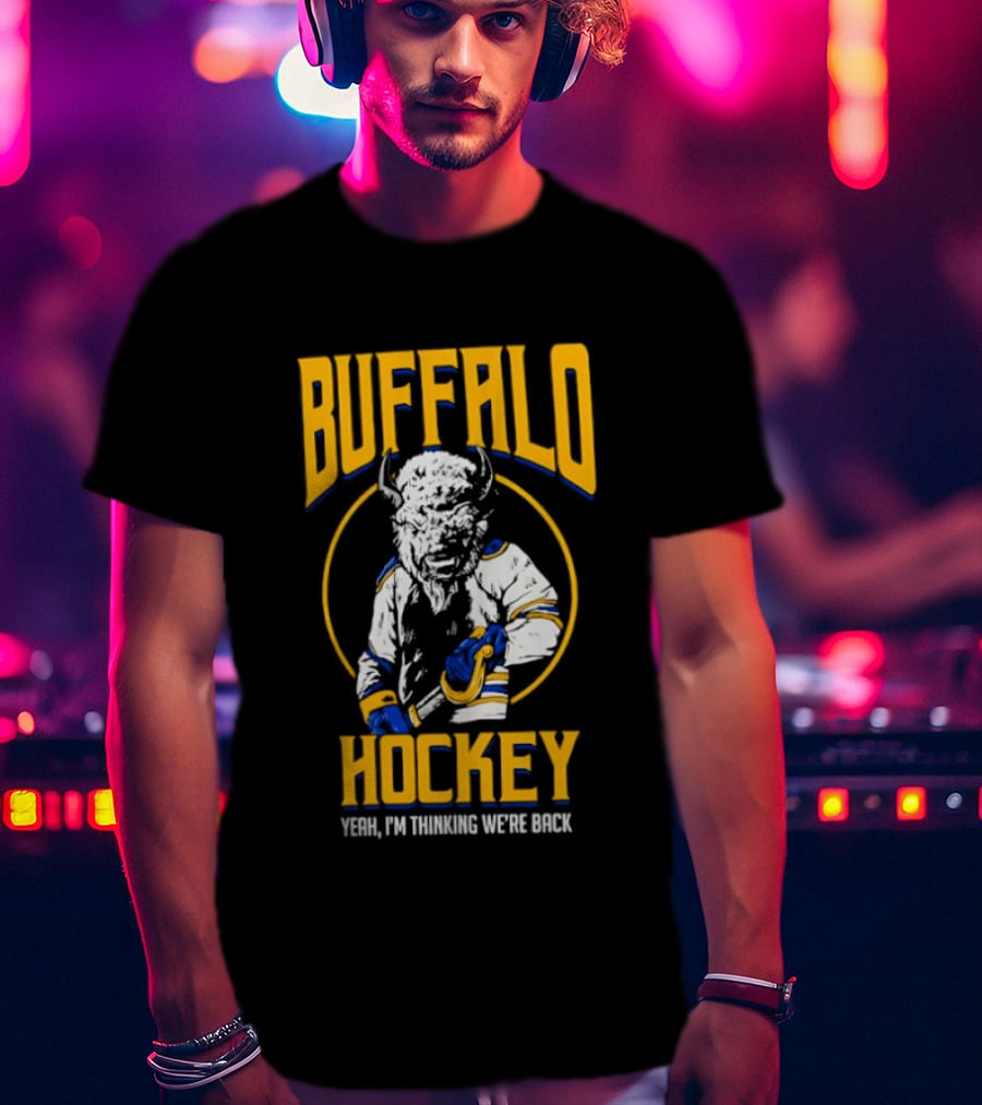 Buffalo Sabres Hockey Yeah I'm Thinking We're Back T-Shirt