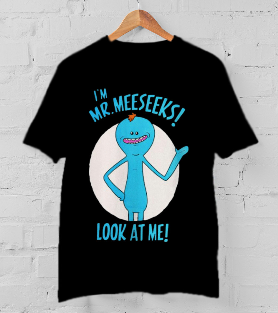 I'm Mr. Meeseeks Look At Me! T-Shirt