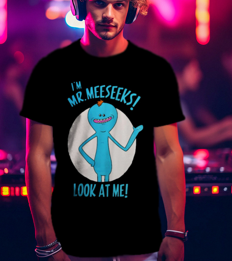 I'm Mr. Meeseeks Look At Me! T-Shirt