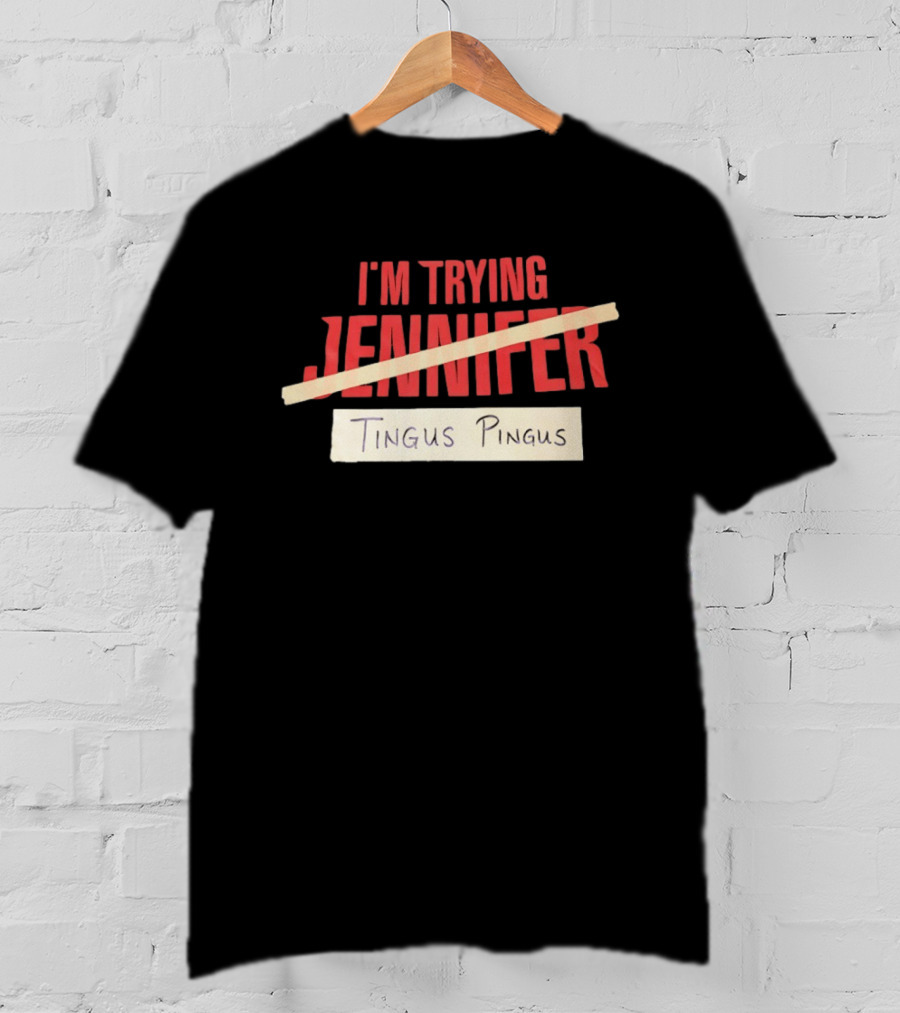 I'm Trying Jennifer Tingus Pingus T-Shirt