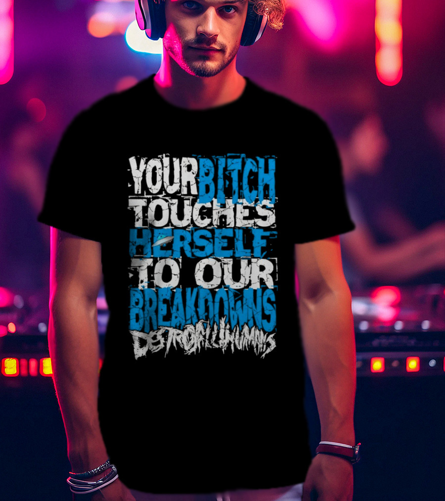 Your Bitch Touches Herself To Our Breakdowns Detroit Diamonds T-Shirt