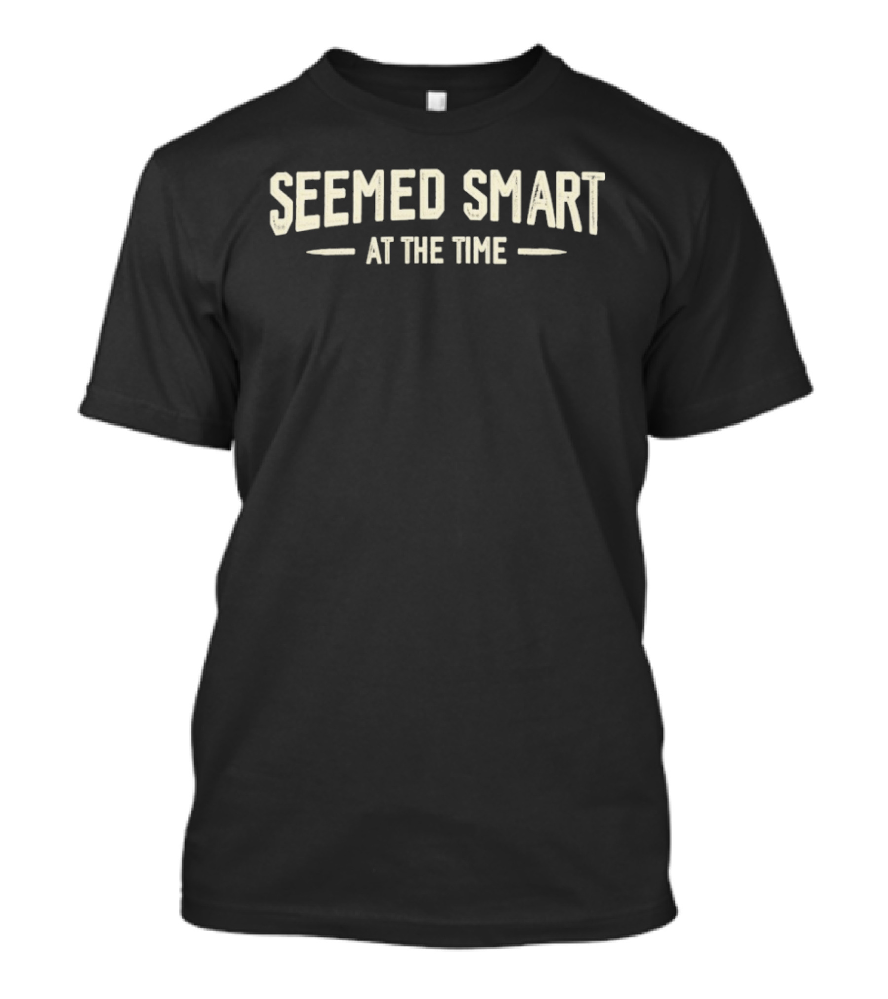 Seemed Smart At The Time T-Shirt