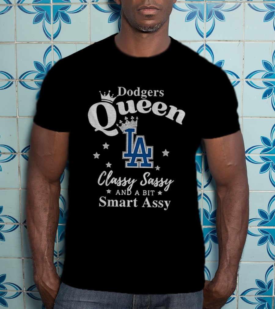 Dodgers Queen Classy Sassy And A Bit Smart Assy LA T-Shirt
