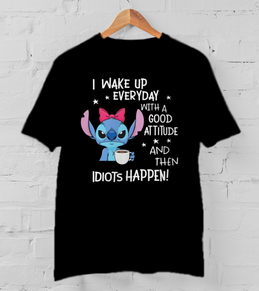 Stitch I Wake Up Everyday With A Good Attitude And Then Idiots Happen Coffee Cup T-Shirt