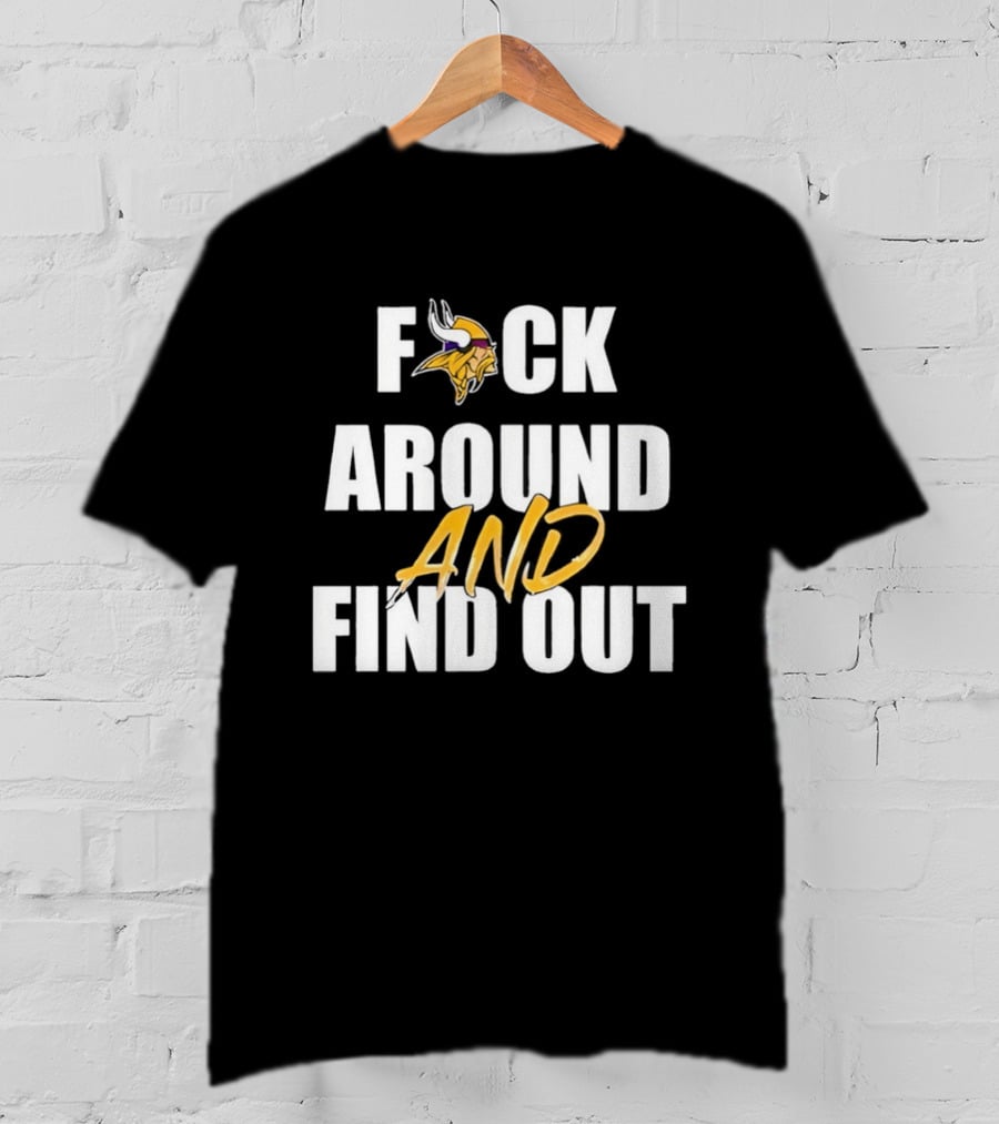 Minnesota Vikings F*ck Around And Find Out T-Shirt