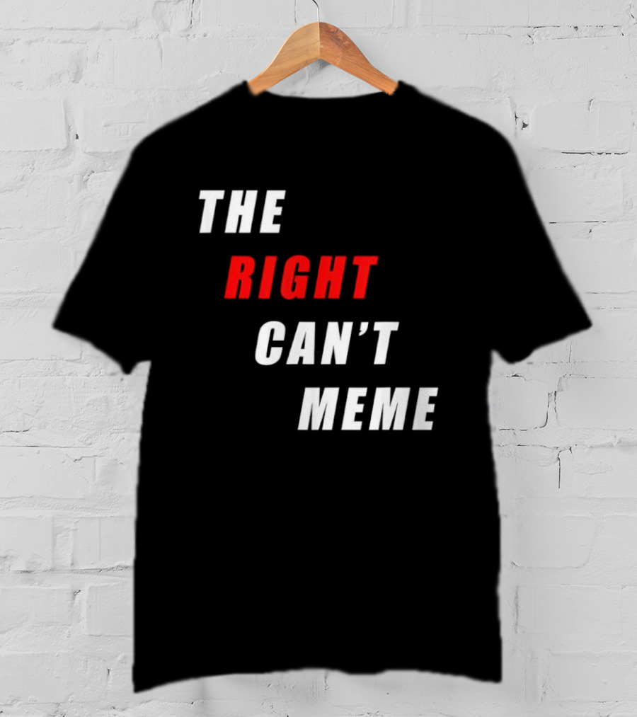 The Right Can't Meme T-Shirt