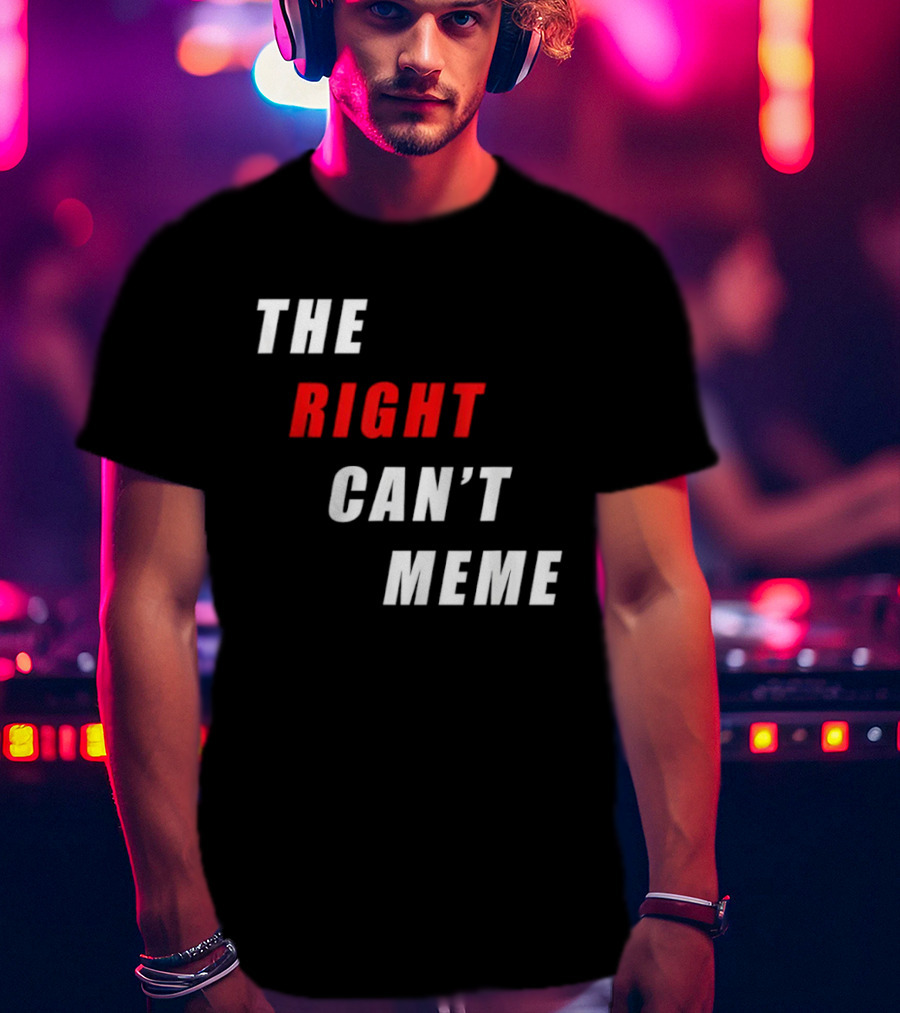The Right Can't Meme T-Shirt
