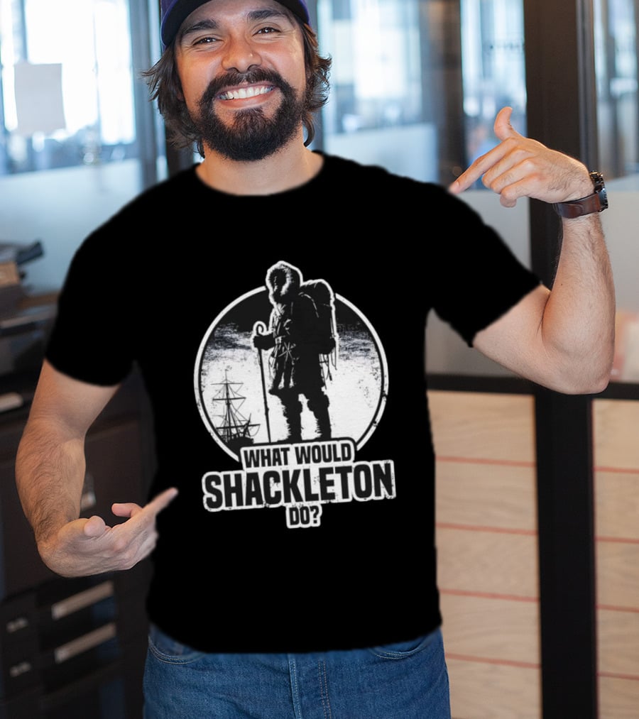 What Would Shackleton Do Polar Explorer Adventure Spirit T-Shirt