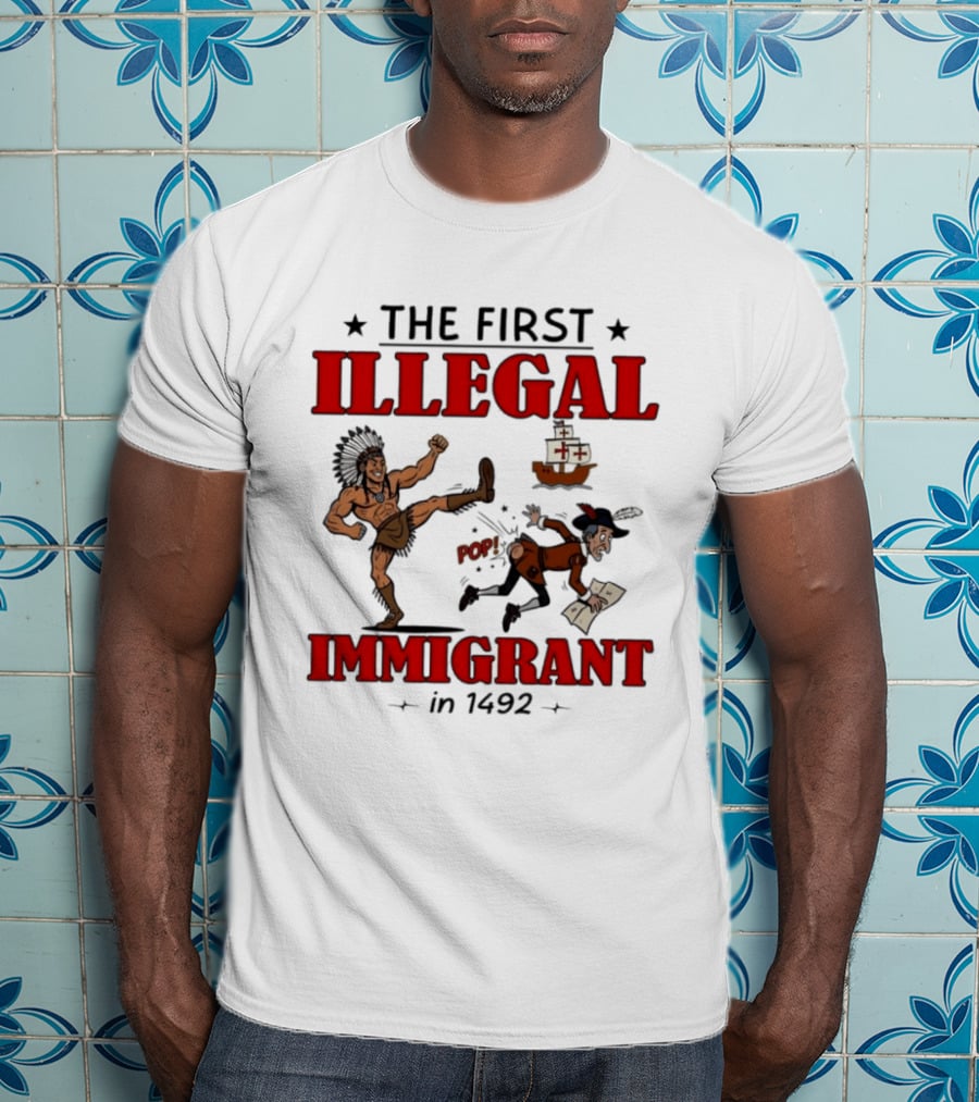 The First Illegal Immigrant 1492 Native American Kicks Columbus Historical Humor T-Shirt