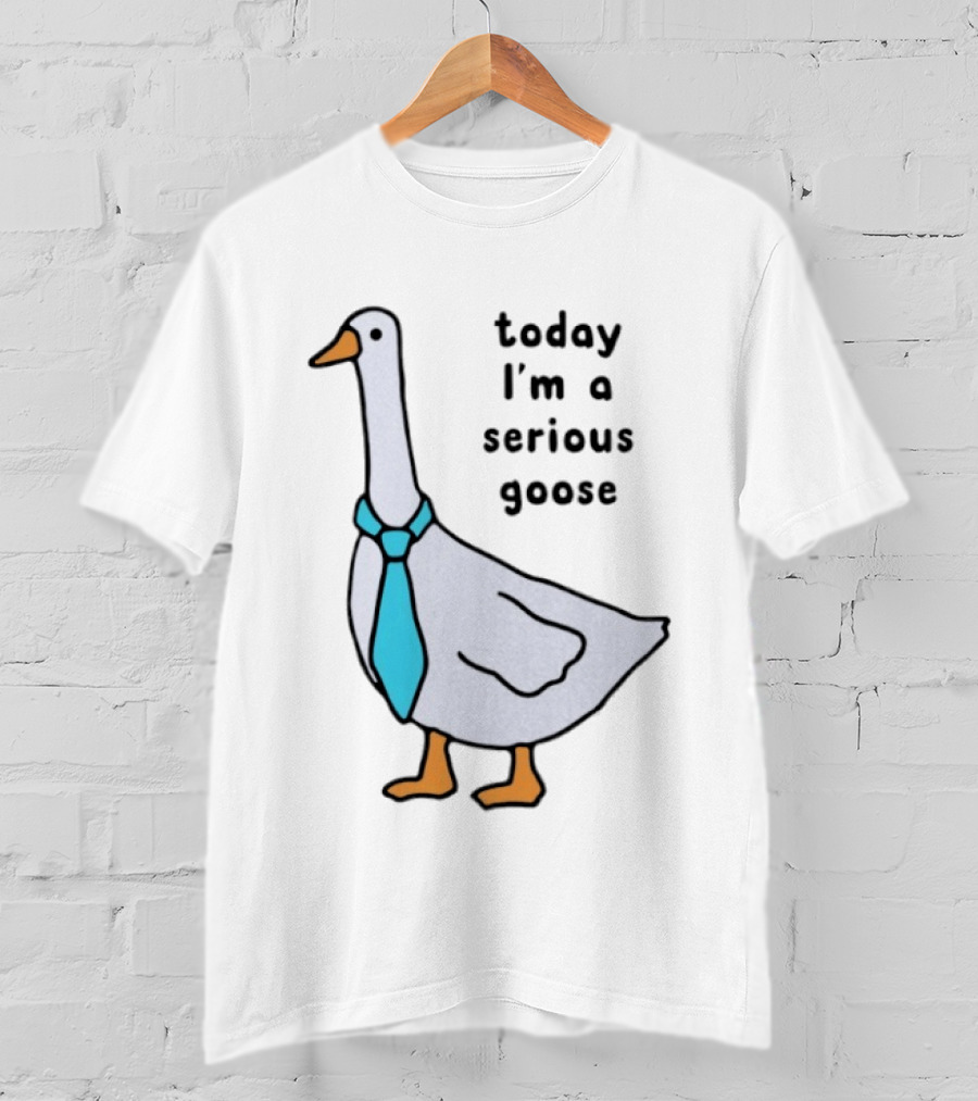 Today I'm A Serious Goose With A Tie T-Shirt