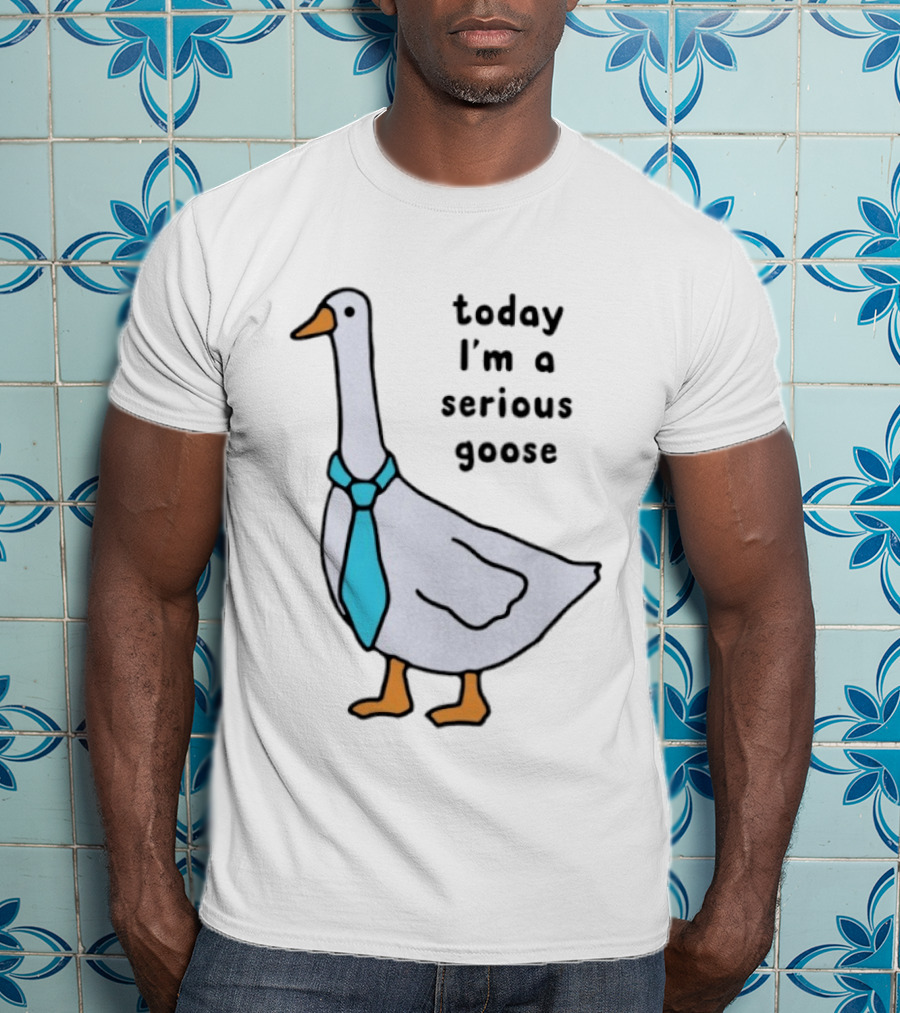 Today I'm A Serious Goose With A Tie T-Shirt