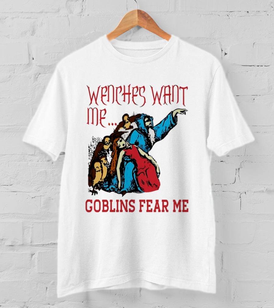 Wenches Want Me Goblins Fear Me Medieval Fantasy T-Shirt