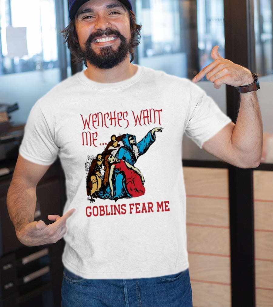 Wenches Want Me Goblins Fear Me Medieval Fantasy T-Shirt