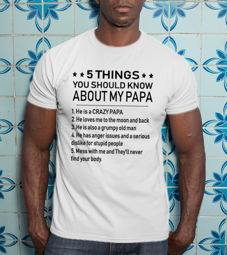 5 Things You Should Know About My Papa Crazy Loving Grumpy Protective T-Shirt