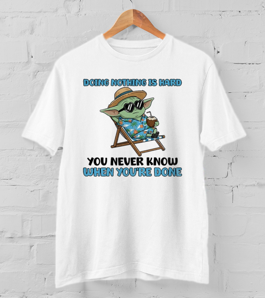 Baby Yoda Relaxing Doing Nothing Is Hard You Never Know When You're Done T-Shirt