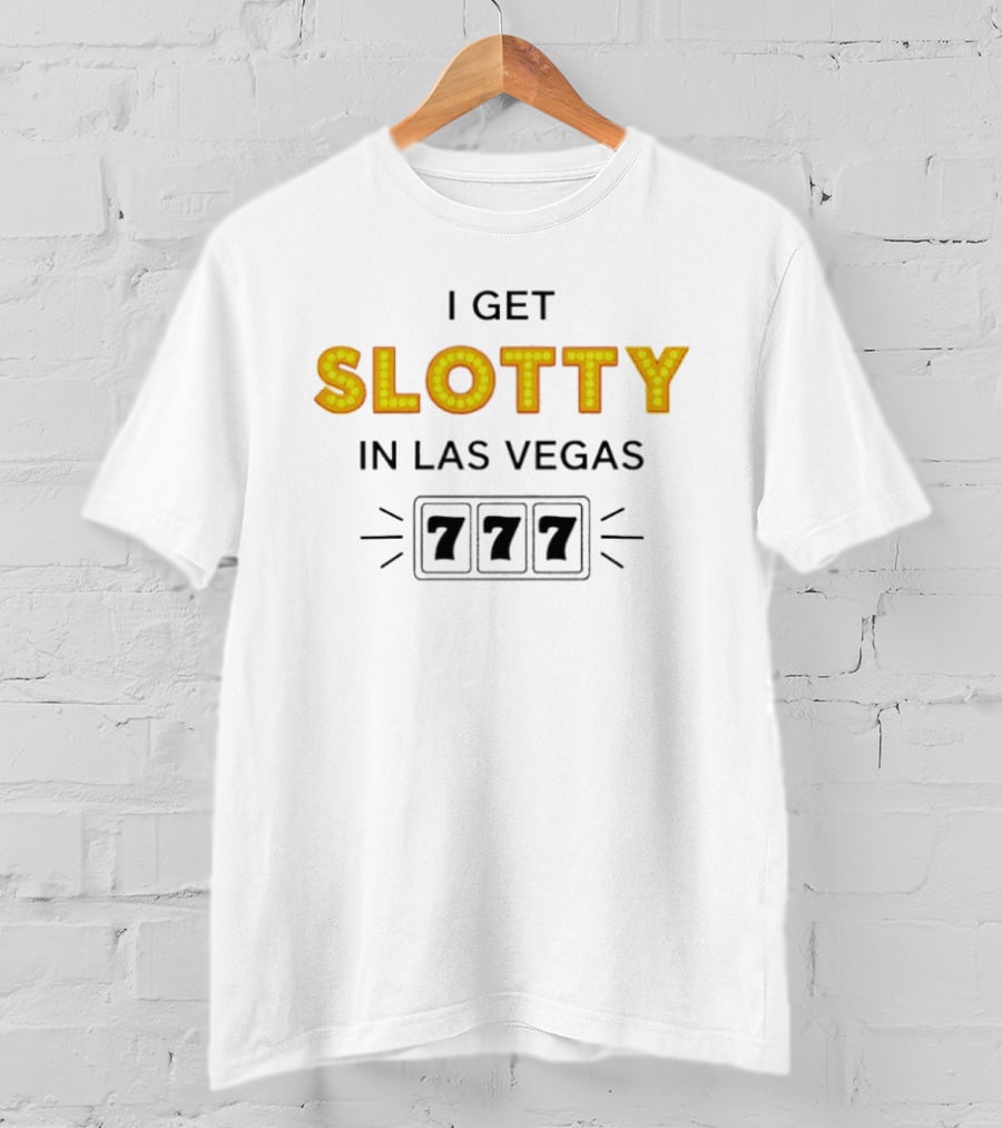 I Get Slotty In Las Vegas 777 Casino Fun T-Shirt