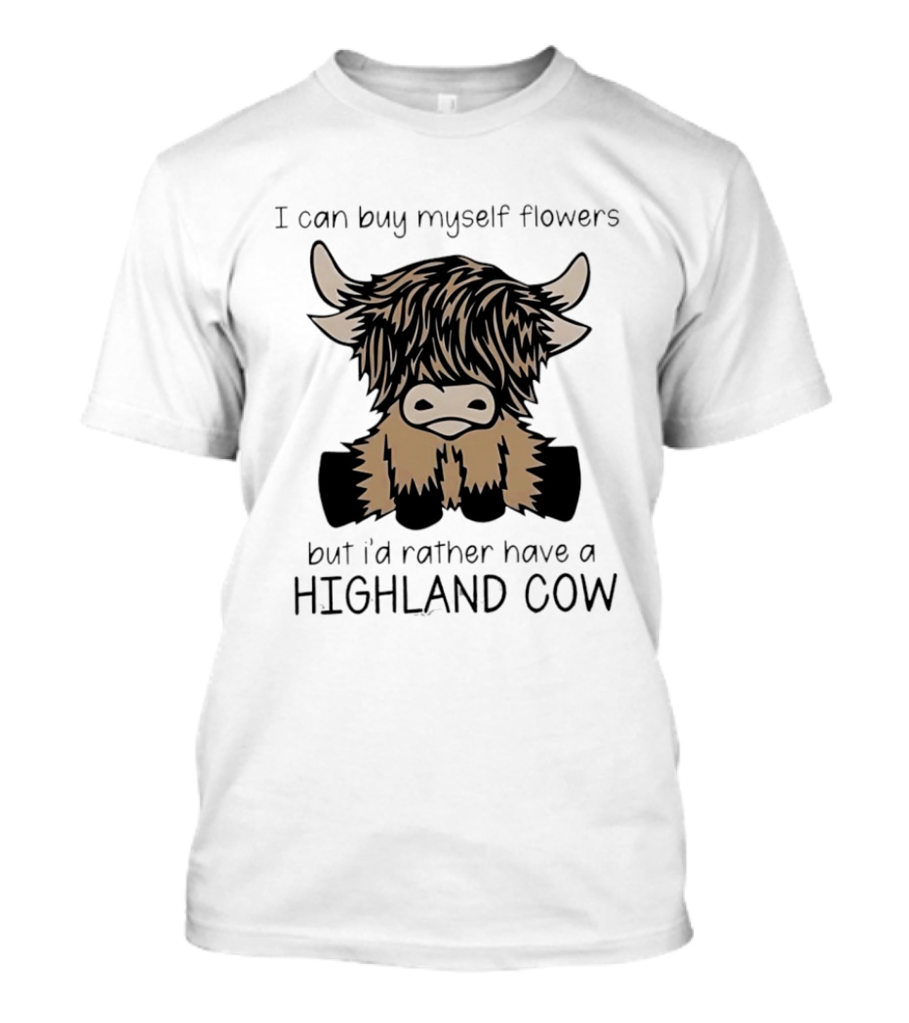 I Can Buy Myself Flowers But I'd Rather Have A Highland Cow Funny Animal Lover T-Shirt