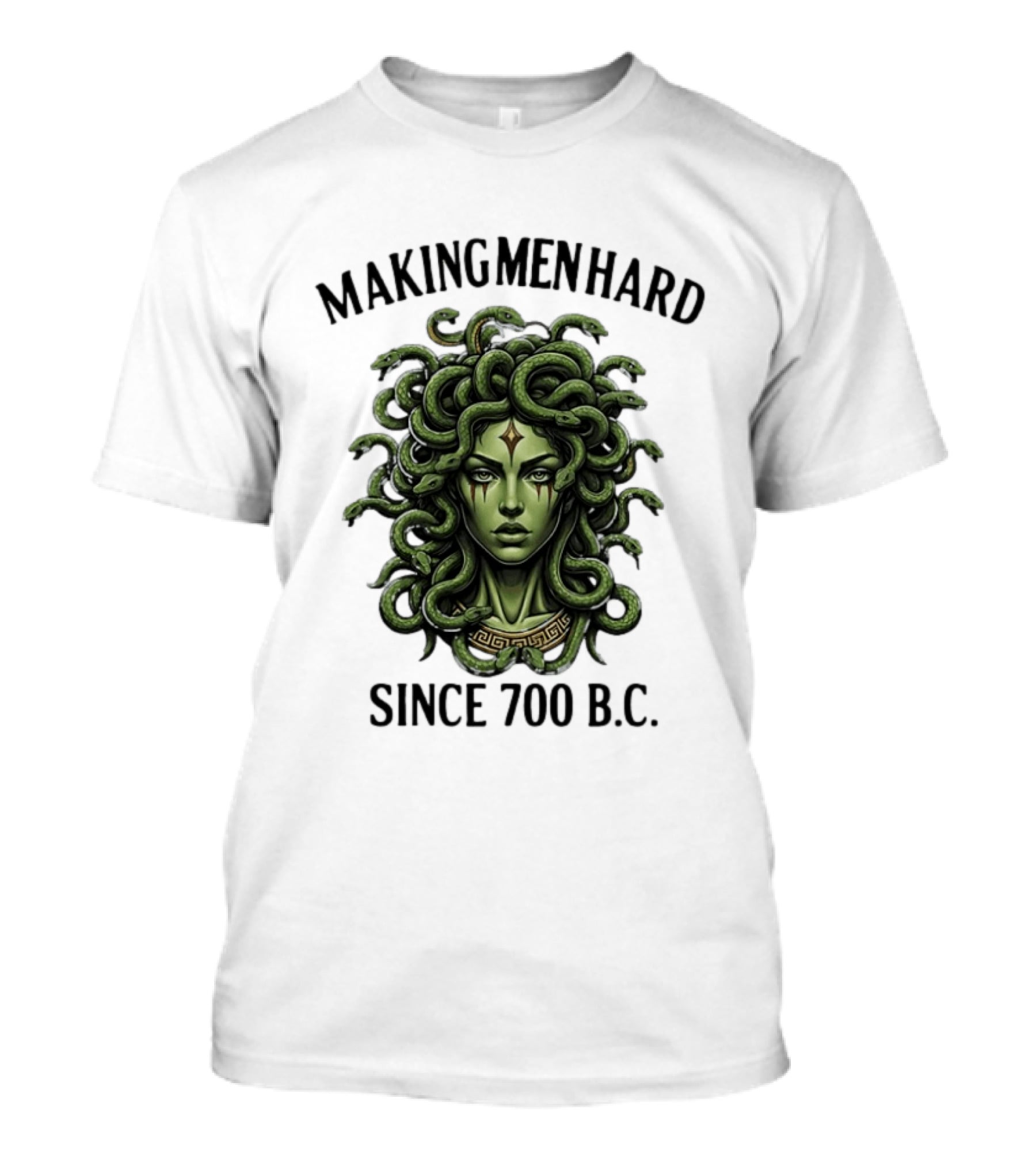 Medusa Green Head Making Men Hard Since 700 B.C. T-Shirt