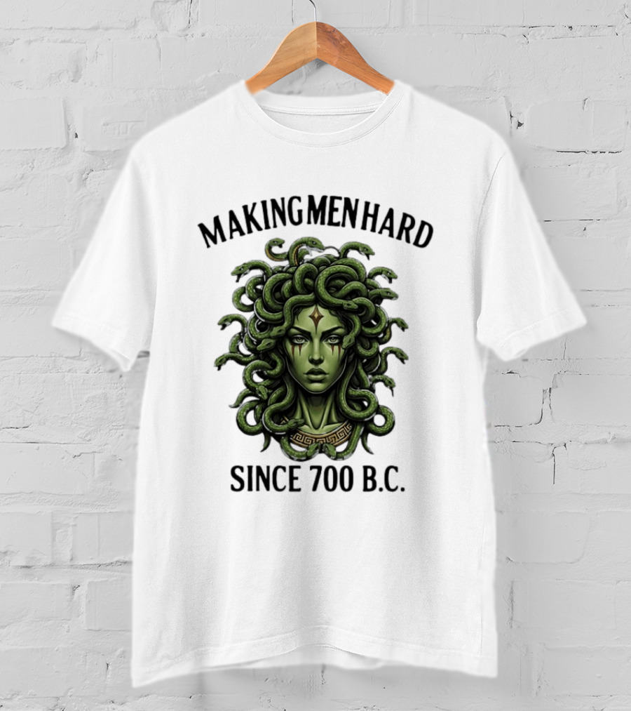 Medusa Green Head Making Men Hard Since 700 B.C. T-Shirt