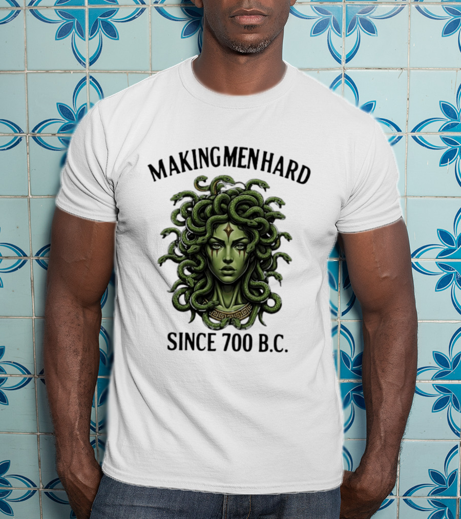 Medusa Green Head Making Men Hard Since 700 B.C. T-Shirt