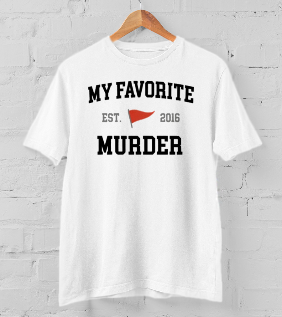 My Favorite Murder Est. 2016 Red Flag T-Shirt