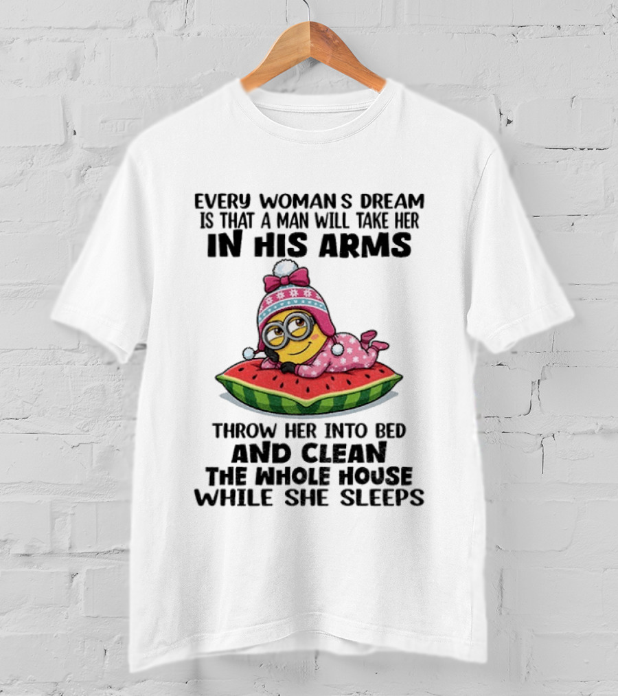 Every Woman's Dream Minion In His Arms Watermelon Bed Clean House T-Shirt