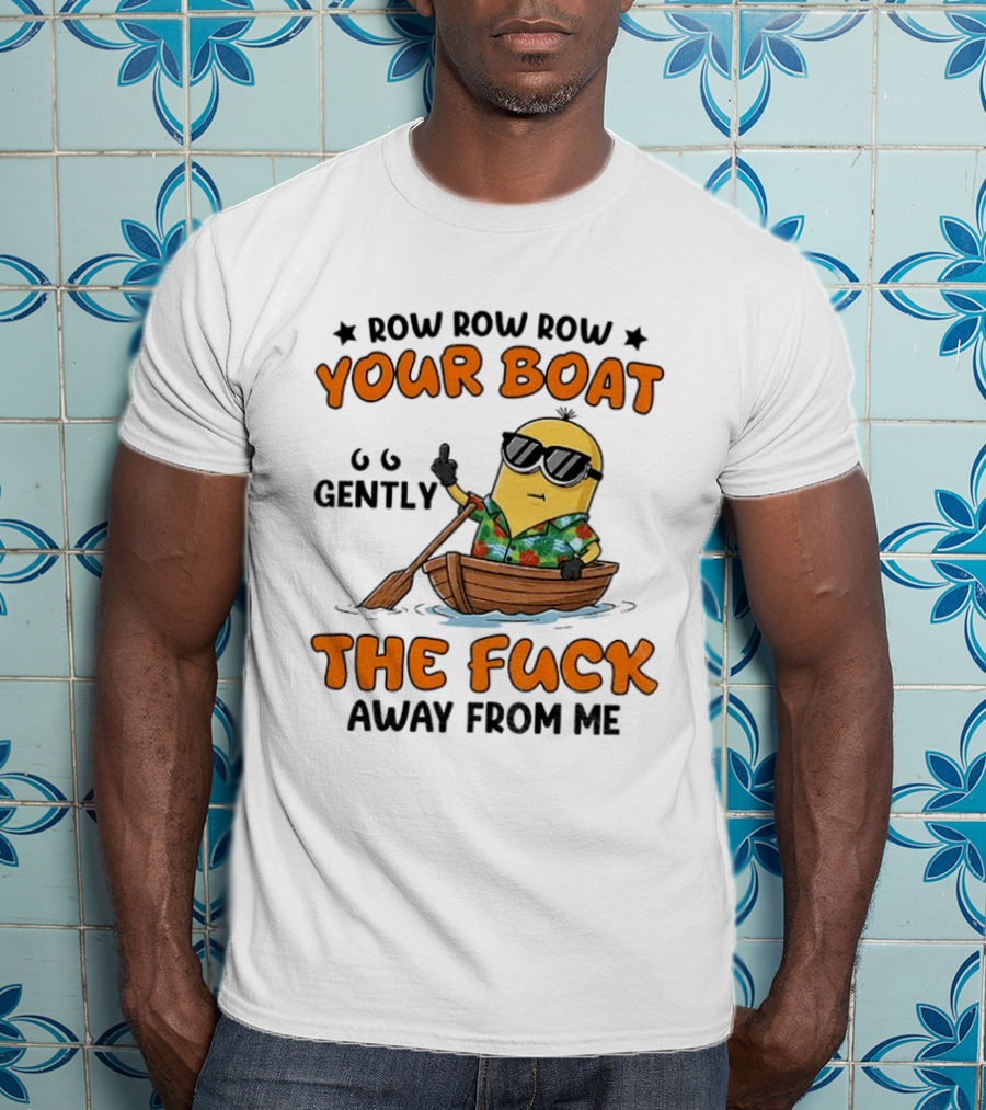 Minion Row Row Row Your Boat Gently The Fuck Away From Me T-Shirt