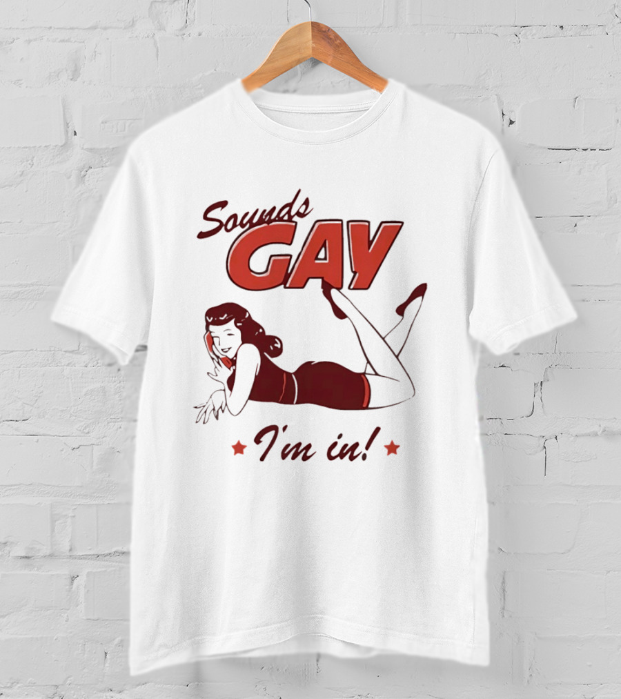 Sounds Gay I'm In Retro Pin Up T-Shirt